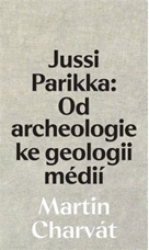Parikka - Od archeologie ke geologii médií